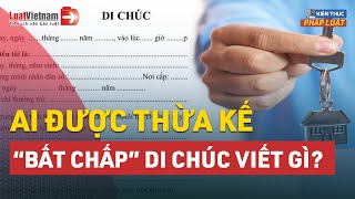 Trường Hợp Không Có Tên Trong Di Chúc Vẫn Được Hưởng Thừa Kế | LuatVietnam