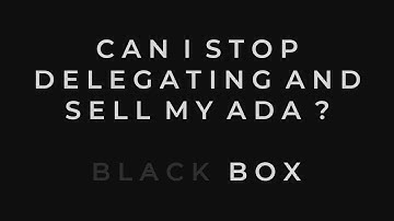 Can I Stop Delegating and Sell My ADA? - Black Box Stake Pool [BLKBX]
