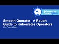 Smooth Operator - A Rough Guide to Kubernetes Operators - Olive Power, VMware