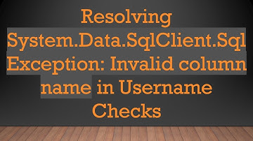 Resolving System.Data.SqlClient.SqlException: Invalid column name in Username Checks