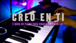 1 hora de PIano para orar sin Anuncios intermedios // CREO EN TI    piano worship para predicar