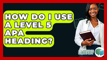 How Do I Use A Level 5 APA Heading? - The Language Library
