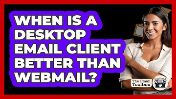 When Is A Desktop Email Client Better Than Webmail?