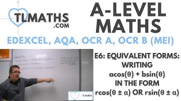 A-Level Maths: E6-09 Equivalent Forms: Writing acosθ + bsinθ in the form rcos(θ±α) or rsin(θ±α)