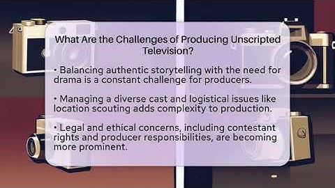 What Are the Challenges of Producing Unscripted Television? - The Reality Radar