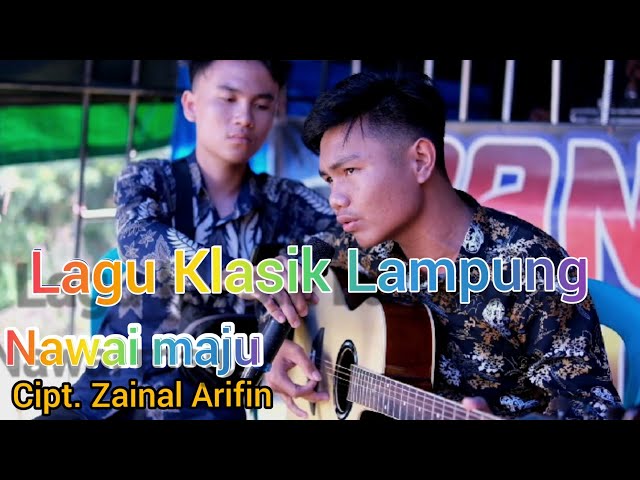 Lagu Klasik lampung NAWAI MAJU cipt, Zainal Arifin (live panggung Nabil kaokhgading) class=