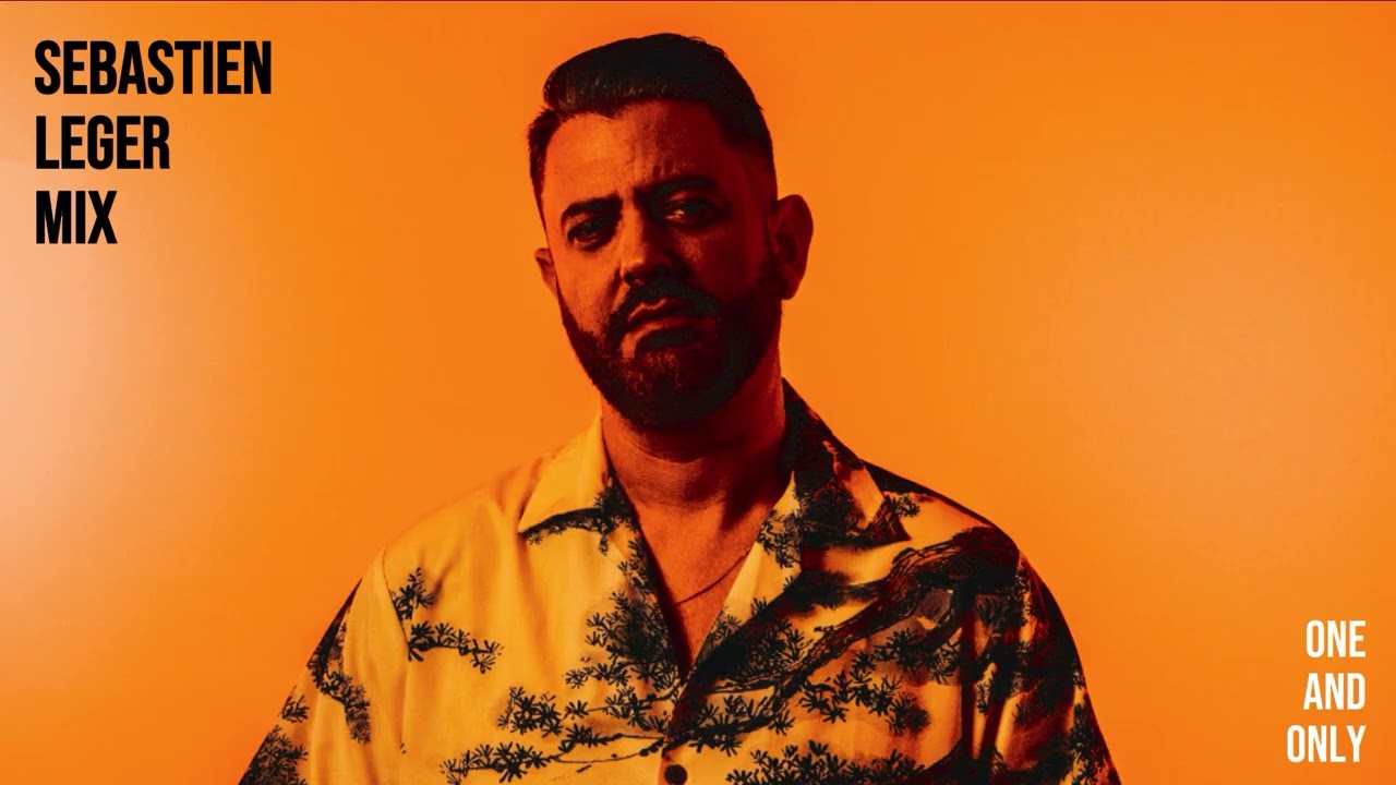 ONE AND ONLY - SEBASTIEN LEGER MIX - KETHAKA