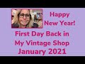 Happy New Year! First Day Back In My Vintage Shop January 2021