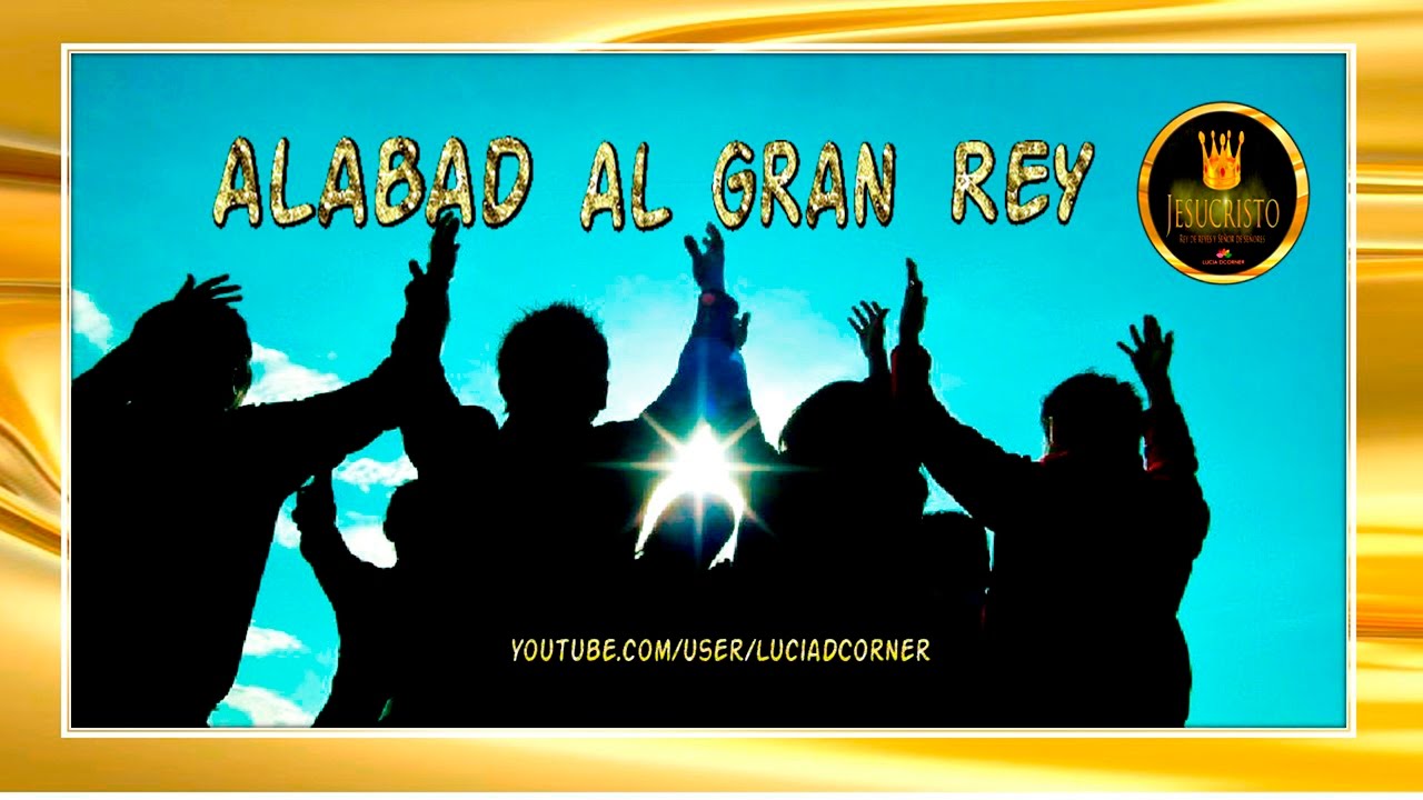 ALABAD AL GRAN REY - YouTube