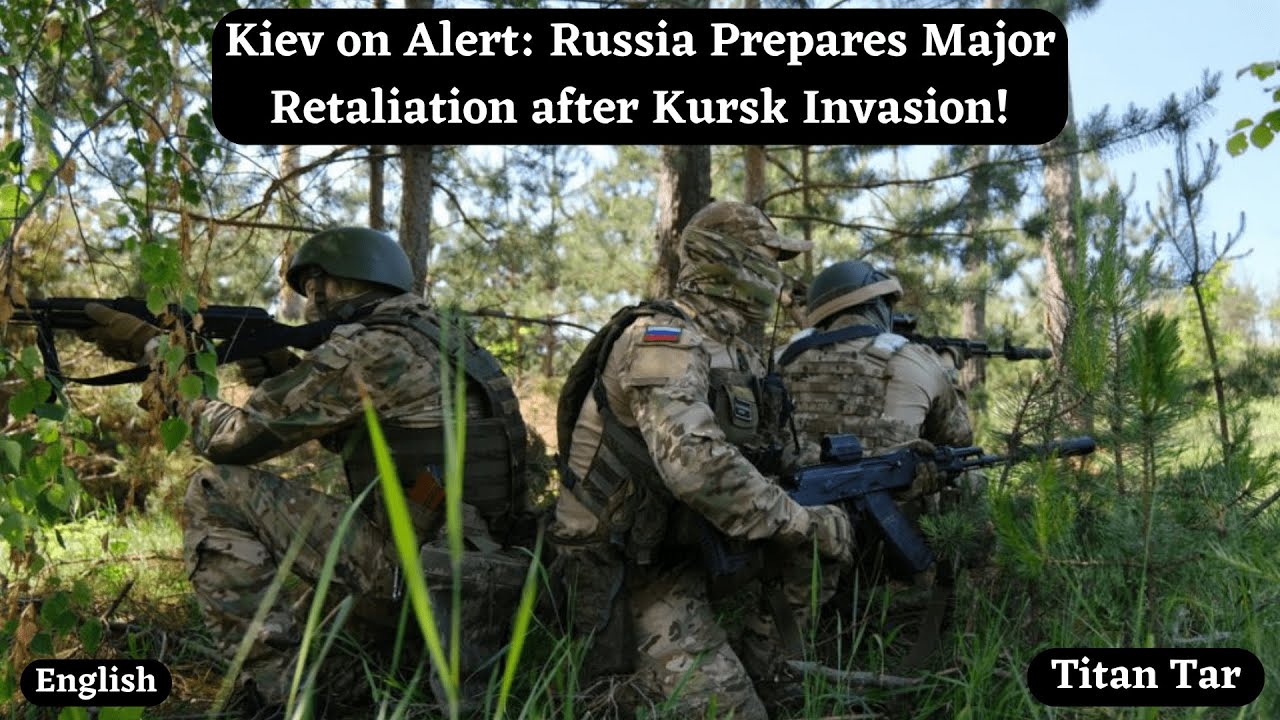 Invasion Alert Kiev on Alert: Russia Prepares Major Retaliation after Kursk Invasion ...