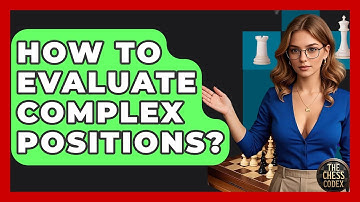 How To Evaluate Complex Positions? - The Chess Codex