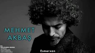 Mehmet Akbaş - Esmerxan [ Pia © 2012 Kalan Müzik ] Resimi