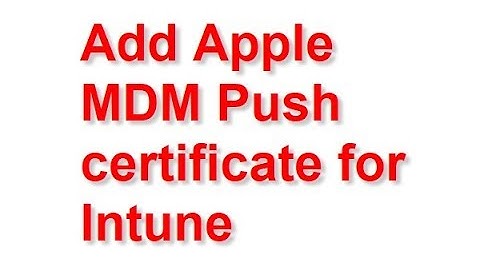 Add Apple MDM Push certificate for Intune