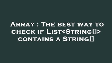 Array : The best way to check if List String[]  contains a String[]
