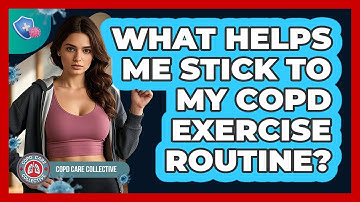 What Helps Me Stick To My COPD Exercise Routine?