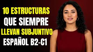 10 ESTRUCTURAS que SIEMPRE llevan SUBJUNTIVO | Español B2-C1