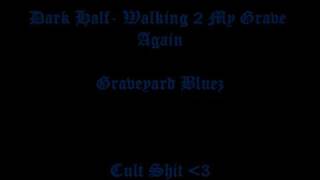 Dark half  - walking to my grave again