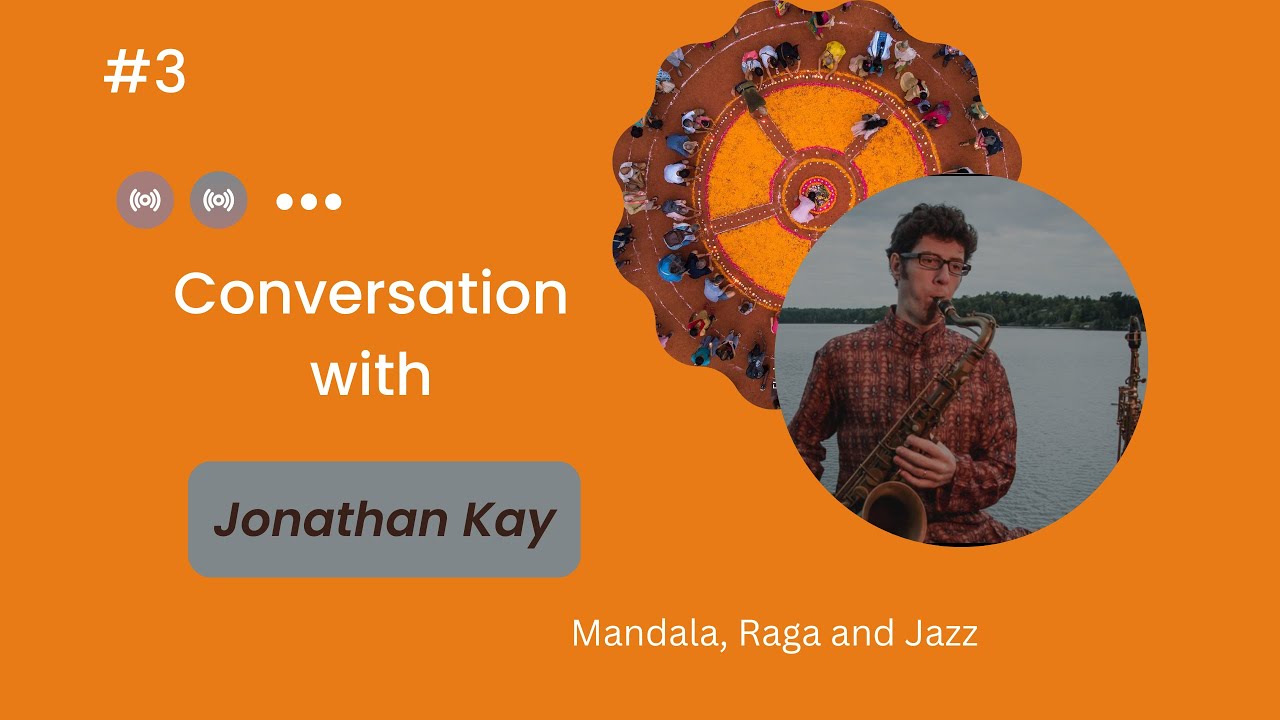 3.  Mandala, Raga and Jazz/ Interview Jonathan Kay. for Alasart.  Art and time. 2022