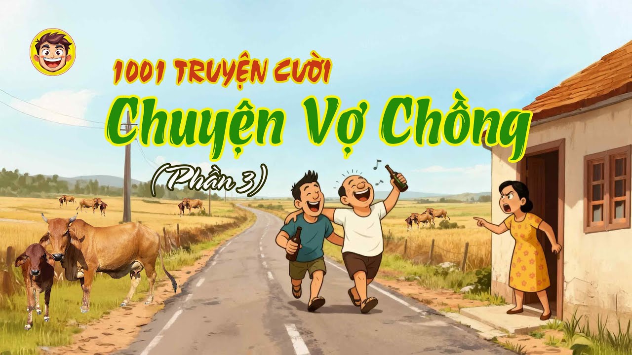 1001 CHUYỆN CƯỜI VỢ CHỒNG (Phần 3) – Xả kho truyện vui cười tiếu lâm, hài hước về cuộc sống vợ chồng