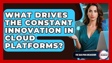 What Drives The Constant Innovation In Cloud Platforms? - The SaaS Pros Breakdown