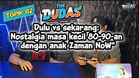 Dulu vs sekarang:Nostalgia masa kecil 80-90-an dengan anak Zaman NoW" #Thedudas |Topik 02