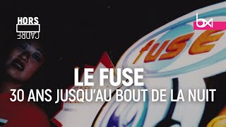 Hors Cadre - Le Fuse: 30 ans jusqu'au bout de la nuit