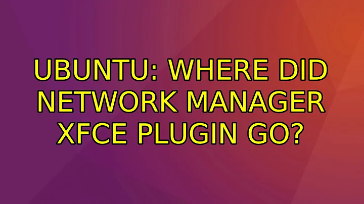 Ubuntu: Where did Network Manager xfce plugin go?