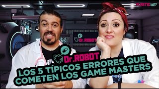 Dr.Robot: Los 5 típicos errores que cometen los Game Masters