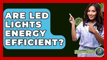 Are LED Lights Energy Efficient? - Earth Science Answers