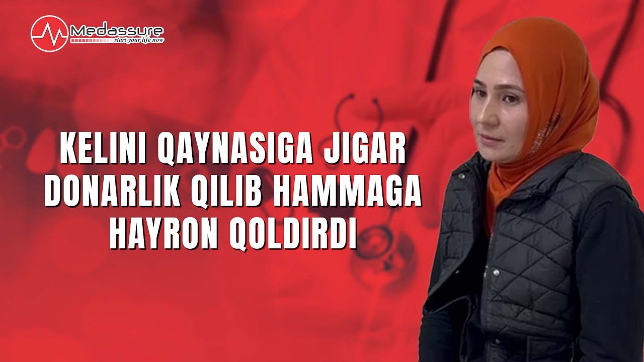 Medassure  da Nodiraxonning hayotini saqlab qolgan jigar transplantatsiyasi