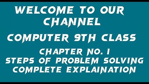Computer 9th class chapter no. 1 complete explanation of steps of problem solving part 2