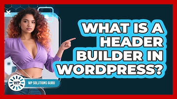 What Is A Header Builder In WordPress? - WP Solutions Guru