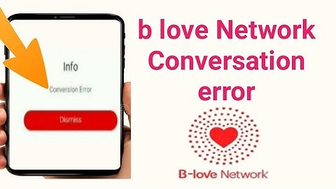 B Love Network Conversion Error Problem Solve | B Love Network Conversation Error