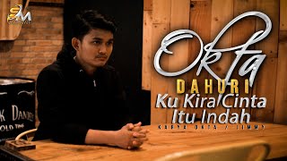 Okta Dahuri - Ku Kira Cinta Itu Indah [ Official Music Video ] PopDut Terbaru