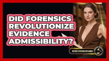 Did Forensics Revolutionize Evidence Admissibility? - Justice System Explained