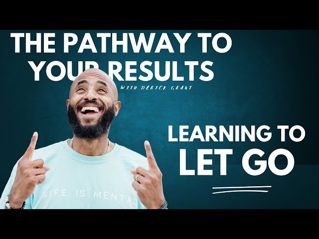 Learning to Let Go - The Pathway to Your Results Podcast class=