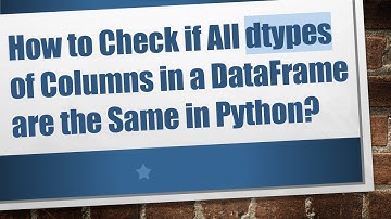 How to Check if All dtypes of Columns in a DataFrame are the Same in Python?