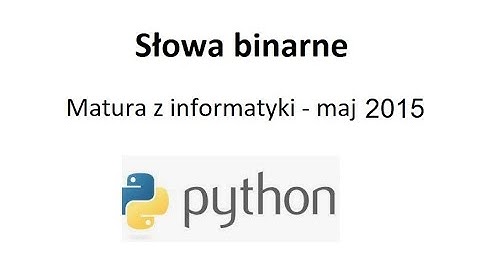 Matura z informatyki 2015 - programowanie w języku Python poziom rozszerzony. Zadanie Słowa binarne.