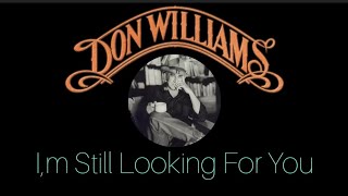 DON WILLIAMS-I,m still looking for you Lyrics.