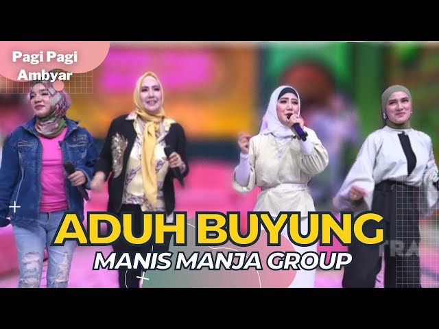 Aduh Buyung | Manis Manja Group | PAGI PAGI AMBYAR (22/9/22) P4 class=