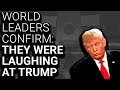 World Leaders Confirm: We Were Laughing AT, Not WITH Trump