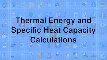 Thermal Energy and Specific Heat Capacity Calculations