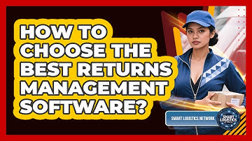 How To Choose The Best Returns Management Software? - Smart Logistics Network
