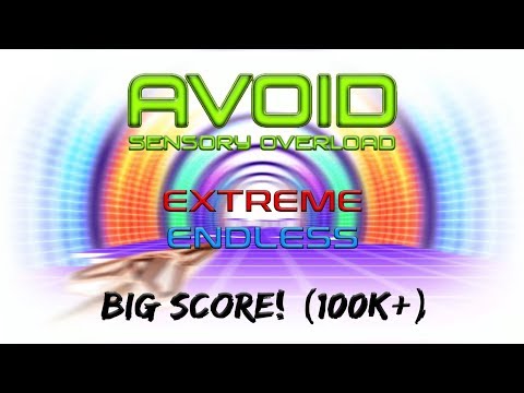 Avoid Sensory Overload  - All Extreme Endless Big Scores