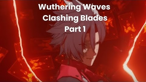 Wuthering Waves Clashing Blades Part 1
