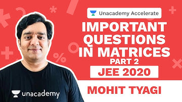 Important Questions in Matrices Part 2  | Mohit Tyagi | JEE 2020 | Unacademy Accelerate