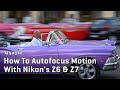 Approaching the Scene 074:  How To Autofocus Motion With Nikon's Z6 & Z7