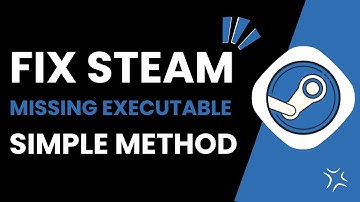 How To Fix Steam Missing Executable