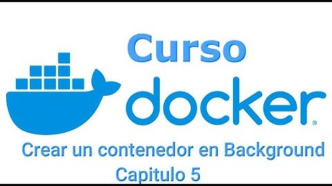Curso Docker desde cero - Capitulo 5 - Crear un contenedor en Background