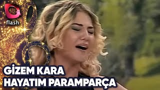 Gizem Kara | Hayatım Paramparça | Flash Tv